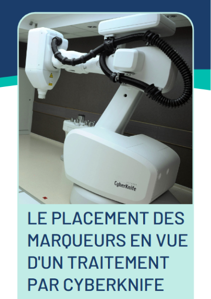 FLYER A4 Le placement des marqueurs en vue d un traitement par cyberknife 2023 COVER